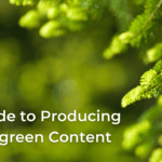 A Complete Guide to Producing Evergreen Content